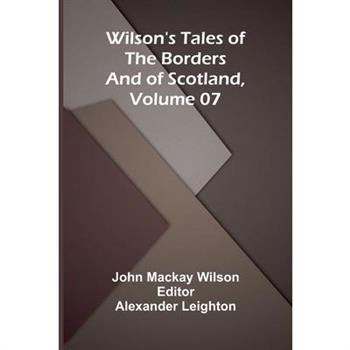Wilson's Tales of the Borders and of Scotland, Volume 07