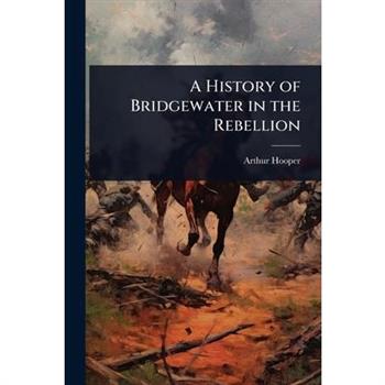 A History of Bridgewater in the Rebellion