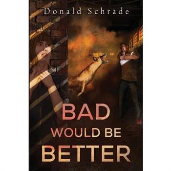Bad Would Be Better