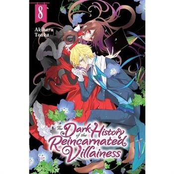 The Dark History of the Reincarnated Villainess, Vol. 8