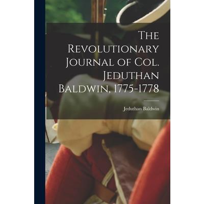 The Revolutionary Journal of Col. Jeduthan Baldwin, 1775-1778