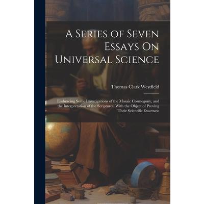 A Series of Seven Essays On Universal Science