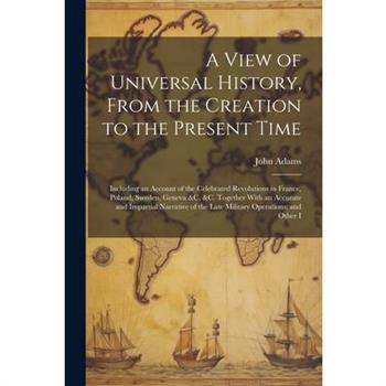 A View of Universal History, From the Creation to the Present Time