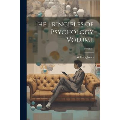 The Principles of Psychology Volume; Volume 1
