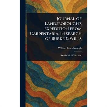 Journal of Landsborough's Expedition From Carpentaria, in Search of Burke & Wills