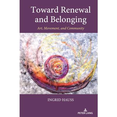 Toward Renewal and Belonging; Art, Movement, and Community