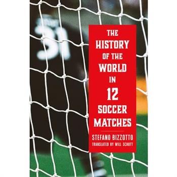 The History of the World in 12 Soccer Matches