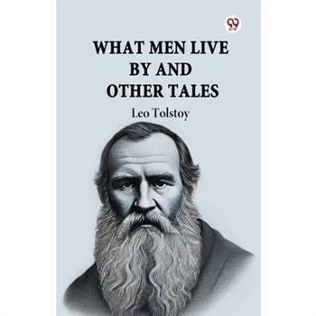 What Men Live By And Other Tales