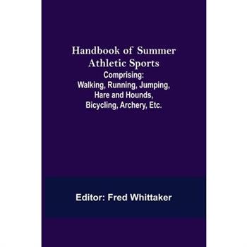 Handbook of Summer Athletic Sports; Comprising