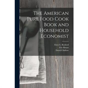 The American Pure Food Cook Book and Household Economist