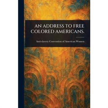 An Address to Free Colored Americans.