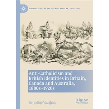 Anti-Catholicism and British Identities in Britain, Canada and Australia, 1880s-1920s