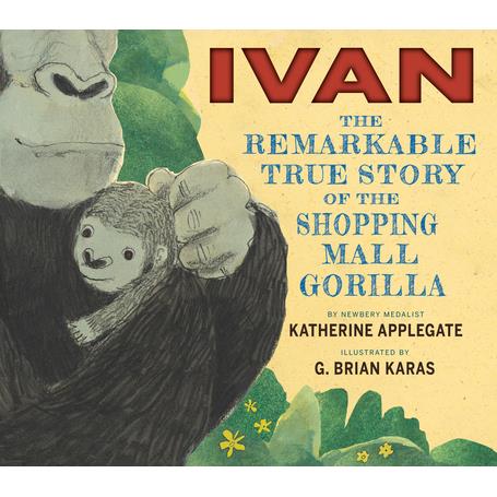Ivan the remarkable true story of the shopping mall gorilla /