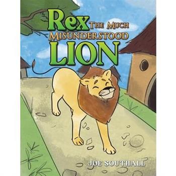 Rex, The Much Misunderstood Lion