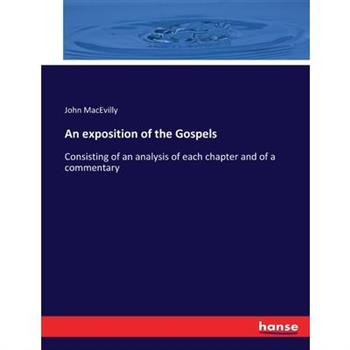 An exposition of the Gospels