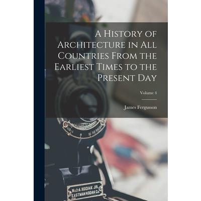 A History of Architecture in All Countries From the Earliest Times to the Present Day; Volume 4