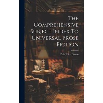 The Comprehensive Subject Index To Universal Prose Fiction