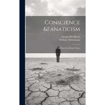 Conscience &Fanaticism; An Essay On Moral Values