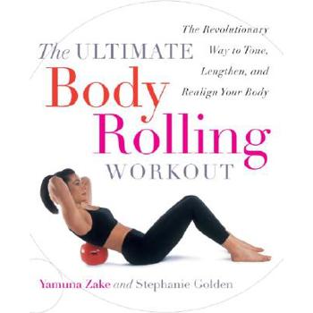 The Ultimate Body Rolling Workout: The Revolutionary Way to Tone, Lengthen, and