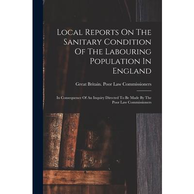 Local Reports On The Sanitary Condition Of The Labouring Population In England