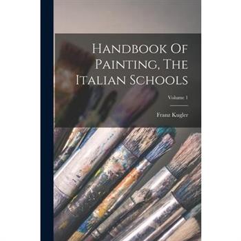 Handbook Of Painting, The Italian Schools; Volume 1