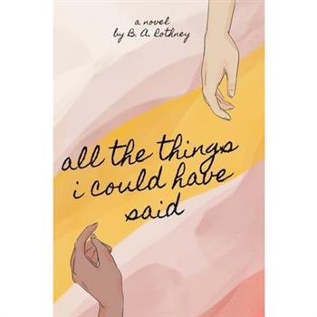 all the things i could have said