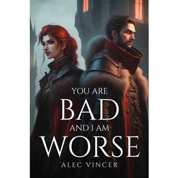 You Are Bad and I Am Worse