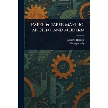 Paper & Paper Making, Ancient and Modern