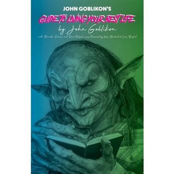 John Goblikon’s Guide to Living Your Best Life