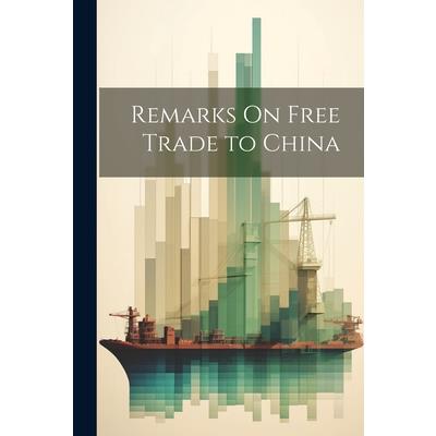 Remarks On Free Trade to China Remarks On Free Trade to China
