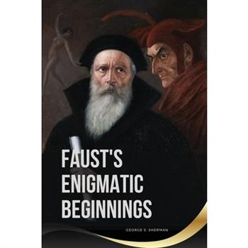 Faust's Enigmatic Beginnings