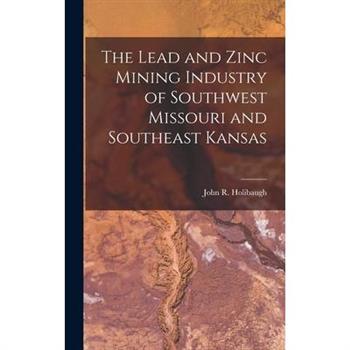The Lead and Zinc Mining Industry of Southwest Missouri and Southeast Kansas
