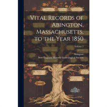 Vital Records of Abington, Massachusetts, to the Year 1850; Volume 2