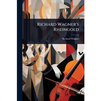 Richard Wagner’s Rheingold