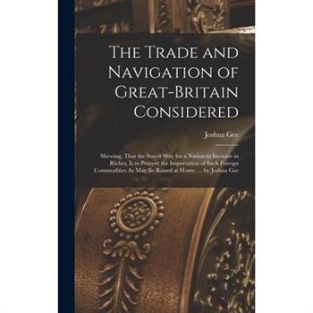 The Trade and Navigation of Great-Britain Considered