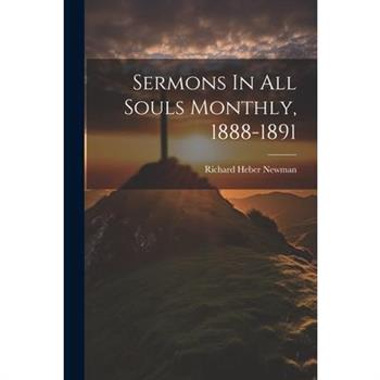 Sermons In All Souls Monthly, 1888-1891
