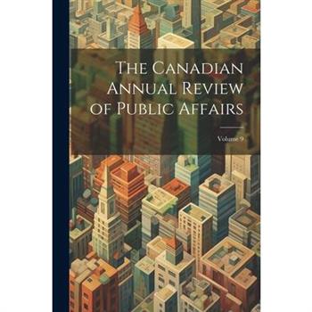 The Canadian Annual Review of Public Affairs; Volume 9