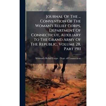 Journal Of The ... Convention Of The Woman's Relief Corps, Department Of Connecticut, Auxiliary To The Grand Army Of The Republic, Volume 28, Part 1911
