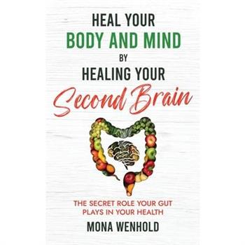Heal Your Body and Mind by Healing Your Second Brain