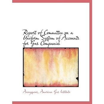 Report of Committee on a Uniform System of Accounts for Gas Companies