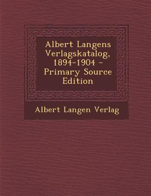 Albert Langens Verlagskatalog, 1894-1904 - Primary Source Edition