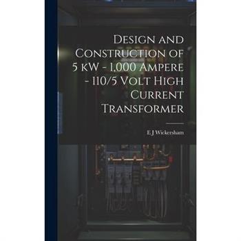 Design and Construction of 5 kW - 1,000 Ampere - 110/5 Volt High Current Transformer