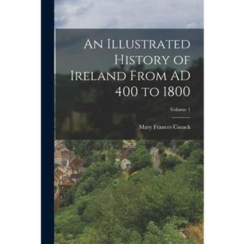 An Illustrated History of Ireland From AD 400 to 1800; Volume 1