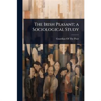 The Irish Peasant; a Sociological Study