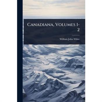 Canadiana, Volumes 1-2