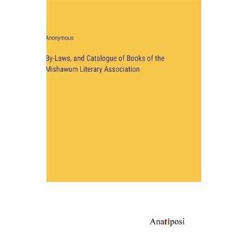 By-Laws, and Catalogue of Books of the Mishawum Literary Association