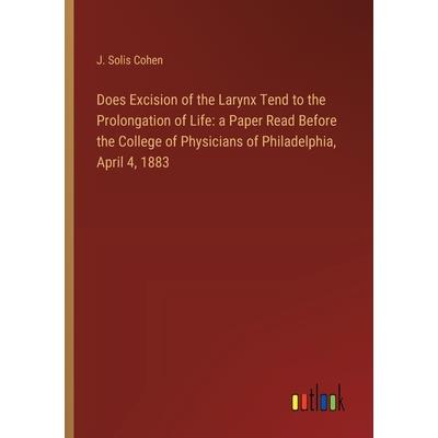 Does Excision of the Larynx Tend to the Prolongation of Life Does Excision of the Larynx Tend to the Prolongation of Life
