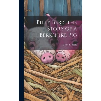 Billy Berk, the Story of a Berkshire Pig