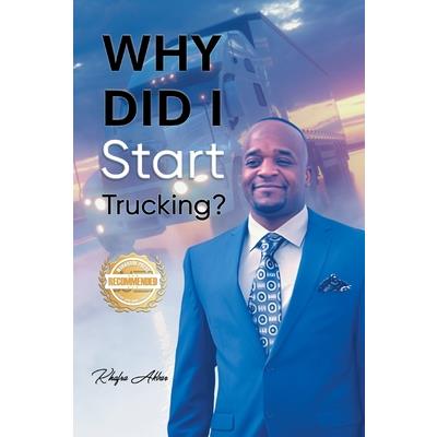 Why Did I Start Trucking? Why Did I Start Trucking?