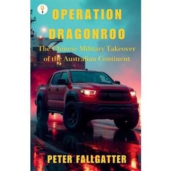 Operation Dragonroo - The Chinese Military Takeover of the Australian Continent